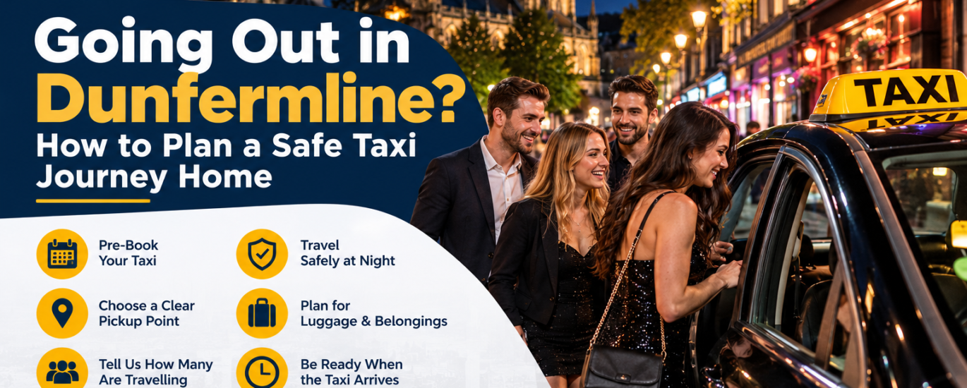 Going Out in Dunfermline Plan a Safe Taxi Journey Home